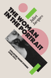 Woman In The Portrait Collected Stories By Jacques, Juliet