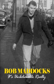 Bob Maddocks Its Unbelievable Really