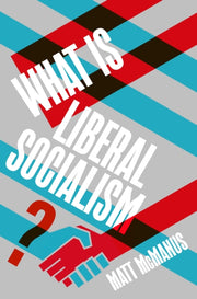 What Is Liberal Socialism By Mcmanus, Matt