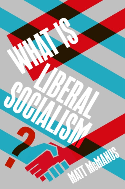 What Is Liberal Socialism By Mcmanus, Matt