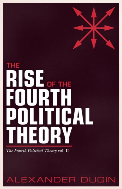 The Rise Of The Fourth Political Theory By Dugin, Alexander
