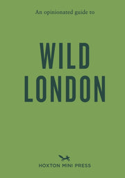 Opinionated Guide To Wild London