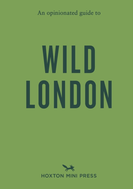Opinionated Guide To Wild London