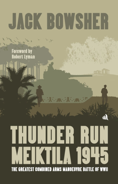 Thunder Run Meiktila 1945 By Bowsher, Jack