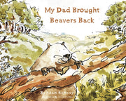 My Dad Brought Beavers Back By Ramsay, Adam