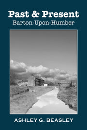 Past & Present: Barton-upon-humber By Beasley, Ashley G.