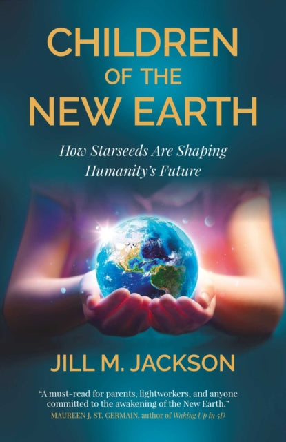 Children Of The New Earth How Starseeds By Jill Jackson