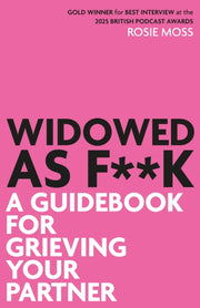 Widowed As F**k: A Guidebook For Grievin By Moss, Rosie