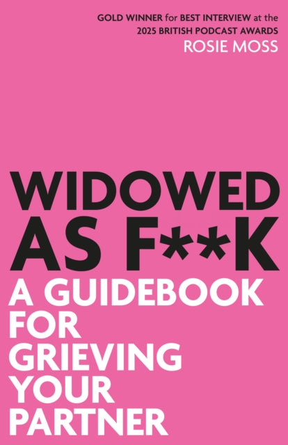 Widowed As F**k: A Guidebook For Grievin By Moss, Rosie