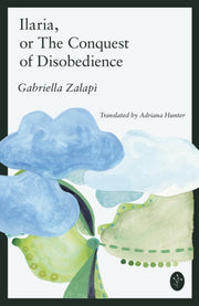 Ilaria Or The Conquest Of Disobedience By Zalapi, Gabriela