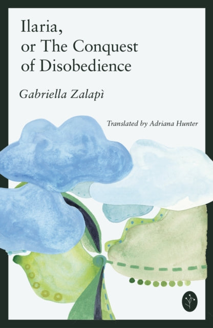 Ilaria Or The Conquest Of Disobedience By Zalapi, Gabriela