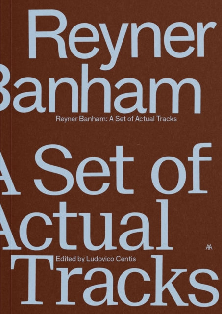 Reyner Banham - A Set Of Actual Tracks By Centis, Ludovico