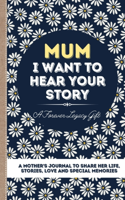 Mum, I Want To Hear Your Story: A Mother By Publishing Group, Th