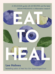 Eat To Heal By Holmes, Lee