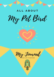 All About My Pet - Bird: My Journal Our