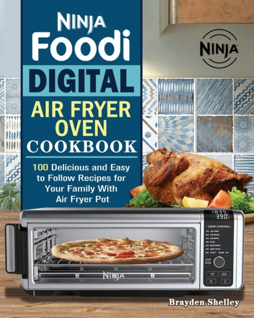 Ninja Foodi Digital Air Fry Oven Cookboo By Shelley, Brayden