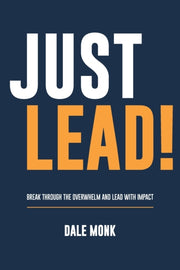 Just Lead!: Break Through The Overwhelm