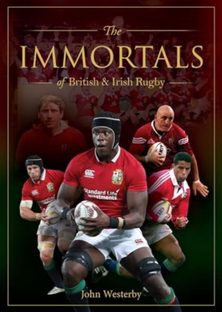 Immortals Of British & Irish Rugby By Westerby, John