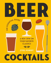 Beer Cocktails The Essential Guide By Hubert, Cyril