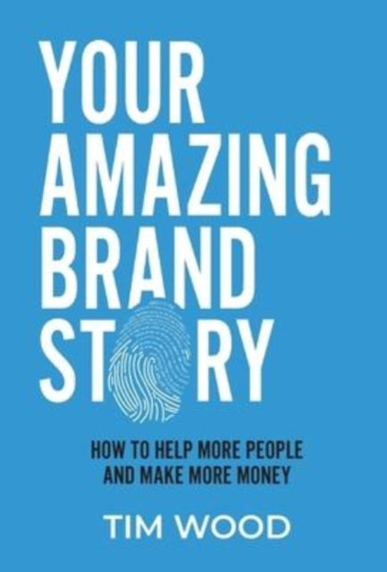 Your Amazing Brand Story: How To Help Mo By Wood, Tim