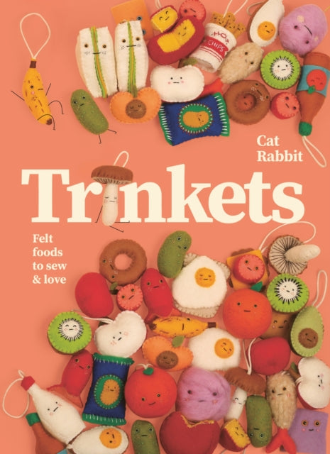 Trinkets Felt Foods To Sew & Love By Rabbit, Cat