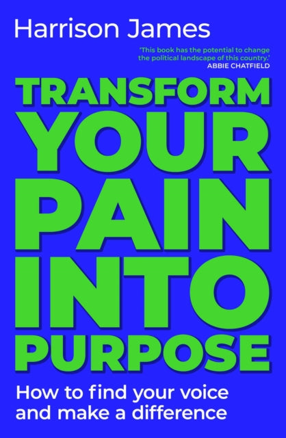 Transform Your Pain Into Purpose By James, Harrison