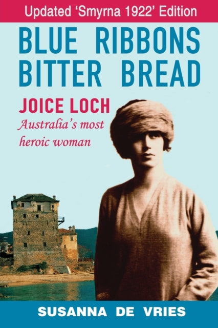 Blue Ribbons, Bitter Bread: Joice Loch - By De Vries, Susanna