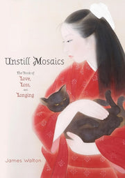 Unstill Mosaics: The Book Of Love, Loss,