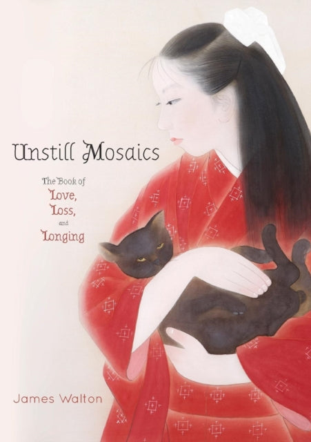 Unstill Mosaics: The Book Of Love, Loss,