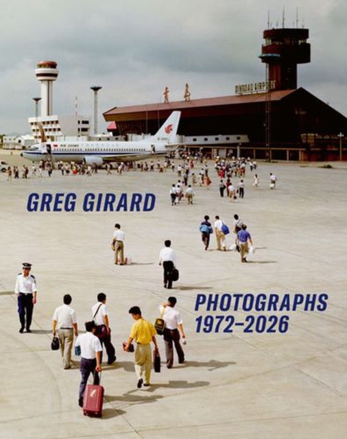 Greg Girard Photographs 1972-2026 By Girard, Greg