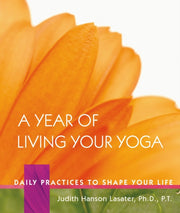 Year Of Living Your Yoga By Lasater, J Hanson