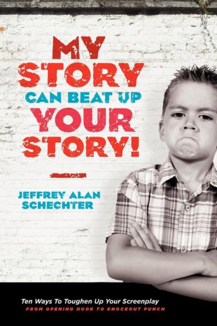 My Story Can Beat Up Your Story By Schechter, Jeffrey A