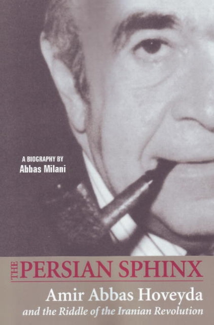 The Persian Sphinx: Amir Abbas Hoveyda A