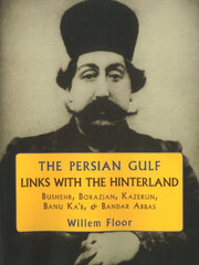 Persian Gulf Links With The Hinterland By Floor, Willem M.