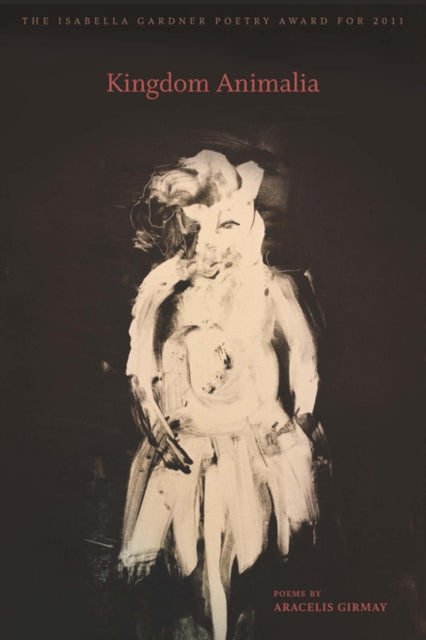 Kingdom Animalia By Aracelis Girmay