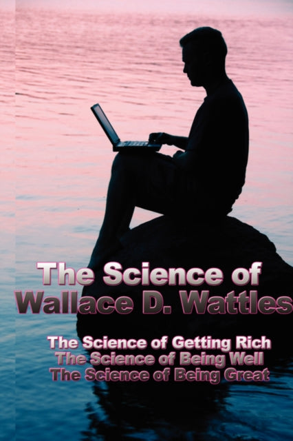 The Science Of Wallace D. Wattles: The S
