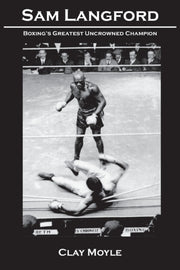 Sam Langford: Boxing's Greatest Uncrowne