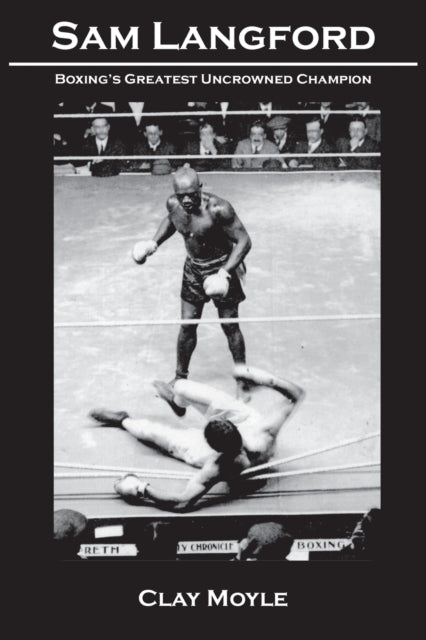 Sam Langford: Boxing's Greatest Uncrowne