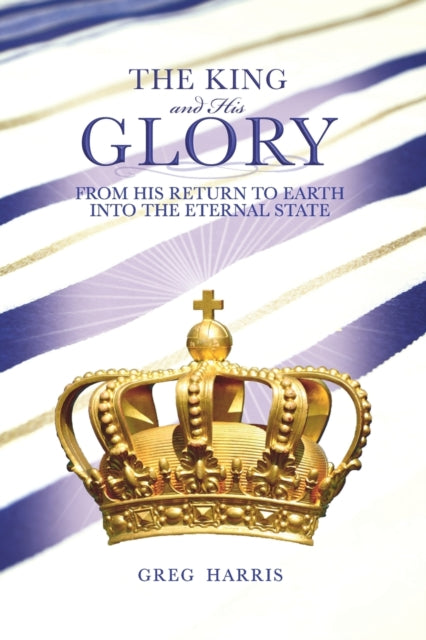 The King And His Glory: From His Return
