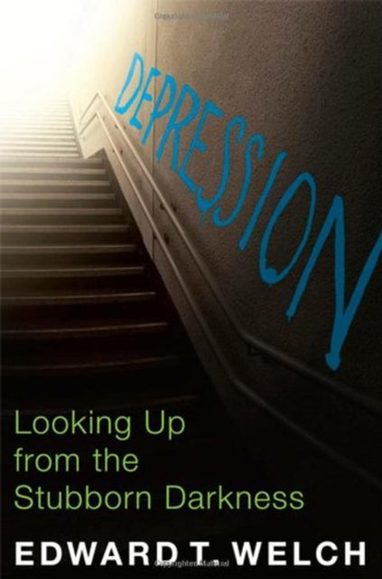 Depression Looking Up From The Stubborn By Edward T. Welch
