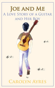 Joe And Me: A Love Story Of A Guitar And By Ayres, Carolyn, V