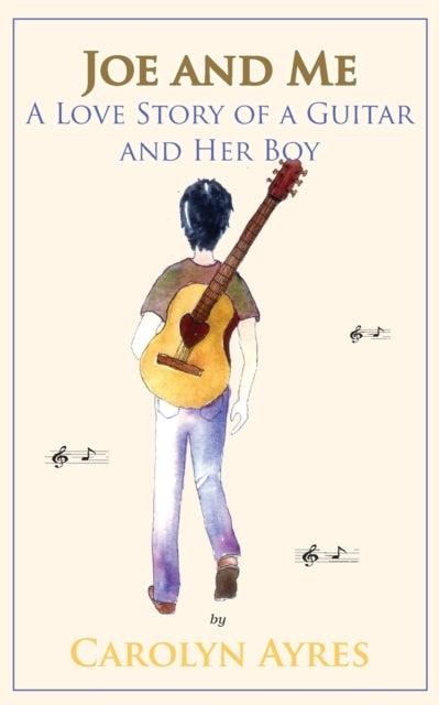 Joe And Me: A Love Story Of A Guitar And By Ayres, Carolyn, V