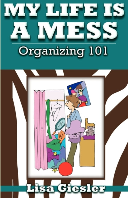 My Life Is A Mess: Organizing 101
