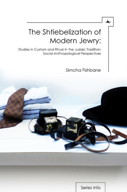 The Shtiebelization Of Modern Jewry: Stu By Fishbane, Simcha