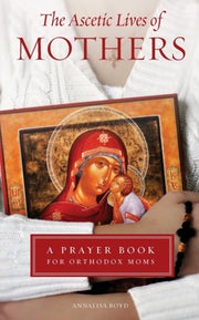 Ascetic Lives Of Mothers: A Prayer Book By Boyd, Annalisa
