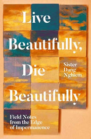 Live Beautifully Die Beautifully By Nghiem, Sister Dang