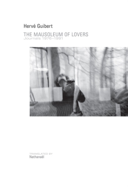 Mausoleum Of Lovers Journals 19761991p By Herve Guibert