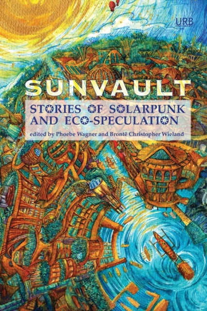 Sunvault: Stories Of Solarpunk And Eco-s By Phoebe, Wagner