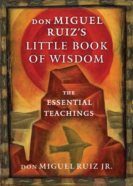 Don Miguel Ruizs Little Book Of Wisdom By Ruiz, Don Miguel Jr.