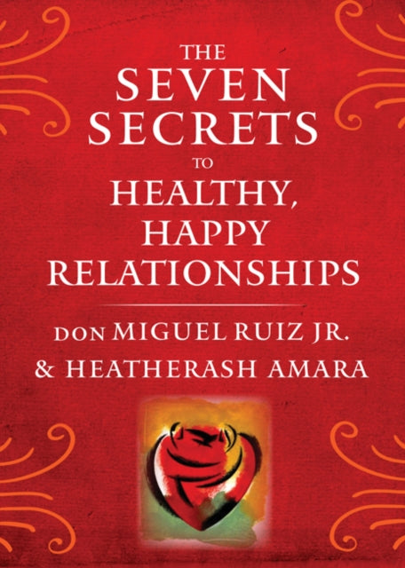 Seven Secrets To Healthy Happy Relations